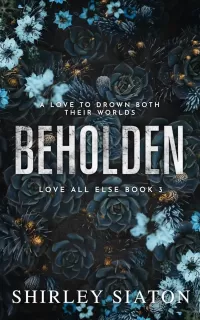 Beholden (Love All Else #3)