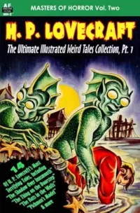 Masters of Horror Vol. Two H. P. Lovecraft: The Ultimate Illustrated Weird Tales Collection, Pt. 1 (Armchair Fiction Masters of Horror #2)