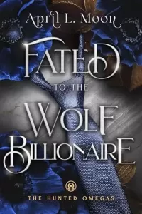 Fated to the Wolf Billionaire (The Hunted Omegas #4)