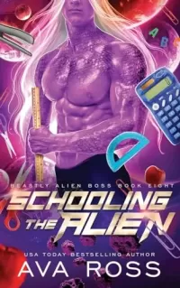Schooling the Alien: A Sci-fi Alien Romance (Beastly Alien Boss #8)