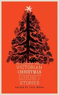 The Valancourt Book of Victorian Christmas Ghost Stories (The Valancourt Book of Victorian Christmas Ghost Stories #1)