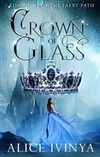 Crown of Glass: A Cinderella Retelling (Kingdoms of the Faery Path #1)