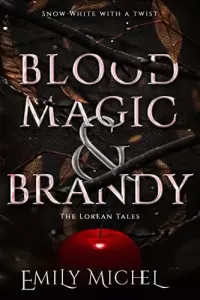 Blood Magic and Brandy: A Snow White Retelling (The Lorean Tales #1)