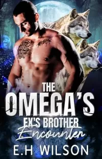 The Omega's Ex's Brother Encounter: Omegaverse Shifter Romance (The Omega's Raw Submission #16)