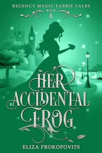 Her Accidental Frog: Retelling of The Frog Prince (Regency Magic Faerie Tales #6)