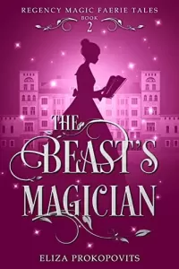 The Beast's Magician: Retelling of Beauty and the Beast (Regency Magic Faerie Tales #2)