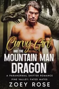 Curvy Girl and the Mountain Man Dragon: A Paranormal Shifter Romance (Pine Valley: Fated Mates #3)