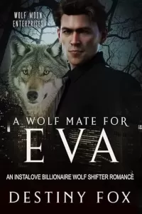 A Wolf Mate for Eva: An Instalove Billionaire Wolf Shifter Romance (Wolf Moon Enterprises #3)