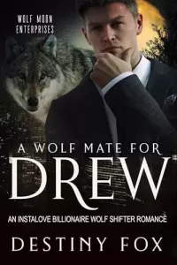 A Wolf Mate for Drew: An Instalove Billionaire Wolf Shifter Romance (Wolf Moon Enterprises #1)