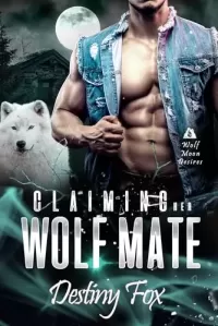 Claiming Her Wolf Mate: An Instalove Shifter Romance (Wolf Moon Desires #1)