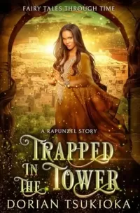 Trapped in the Tower: A Rapunzel Story (Fairy Tales Through Time)