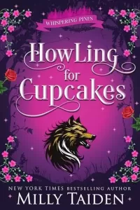 Howling for Cupcakes: A Paranormal Small Town Cozy Shifter Romance Series - with Heat (Whispering Pines #6)