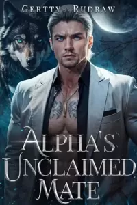 Alpha's Unclaimed Mate: A Forced Proximity Secret Baby Billionaire Werewolf Shifter Romance (Wolf Billionaire #1)