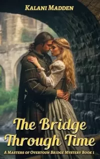 The Bridge Through Time: A Scottish Time Travel Historical Romance (The Masters Of Overtoun Bridge #1)