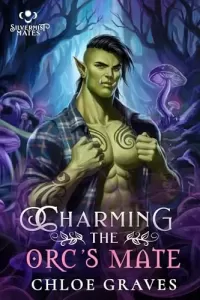 Charming the Orc's Mate: A Fated Mates Monster Romance Novella (Silvermist Mates #2)