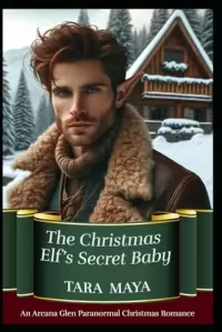 The Christmas Elf’s Secret Baby (An Arcana Glen Paranormal Christmas #3)
