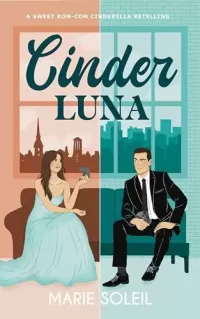 Cinder Luna: A Sweet Rom-Com Cinderella Retelling (Once Upon a RomCom #1)