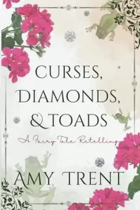 Curses, Diamonds, & Toads: A Fairy Tale Retelling (Enchantment Retold #3)