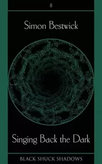 Singing Back the Dark (Black Shuck Shadows #8)