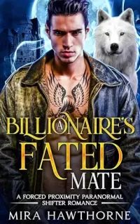 A Billionaire's Fated Mate: A Forced Proximity Paranormal Shifter Romance