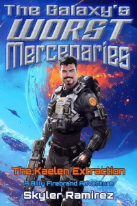 The Kaelen Extraction: A Billy Firebrand Adventure (The Galaxy's Worst Mercenaries #1)
