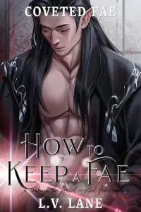 How to Keep a Fae: A through the portal coveted fae romance (Coveted Fae #1)