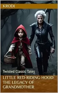 Little Red Riding Hood: The Legacy of Grandmother (Twisted Classic Tales #1)