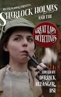 Sherlock Holmes and the Great Lady Detectives (The Great Detective Universe #7)
