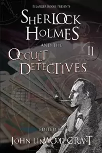 Sherlock Holmes and the Occult Detectives Volume II (The Great Detective Universe #2)