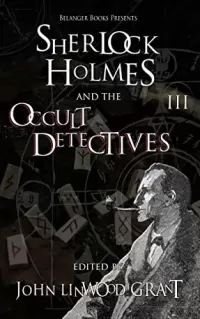 Sherlock Holmes and the Occult Detectives vol. III (The Great Detective Universe #4)