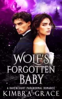 Wolf's Forgotten Baby: A Severed Mates Secret Baby Paranormal Romance (Ravencourt Paranormal Romance)