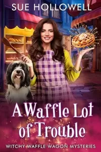 A Waffle Lot of Trouble (Witchy Waffle Wagon Mysteries #1)