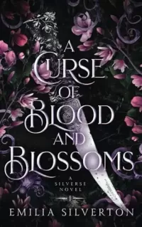 A Curse of Blood and Blossoms: A Silverse Novel (The Cursed Kingdoms (Spicy Dark Fantasy Romance Novels) #1)