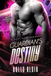 Guardian's Destiny: A SciFi Alien Romance (Space Guardian's Mate #3)