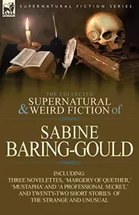 The Collected Supernatural and Weird Fiction of Sabine Baring-Gould (Leonaur Collected Supernatural and Weird Fiction)