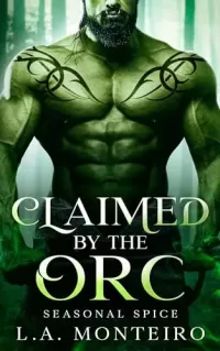 Claimed by the Orc: An orc monster romance (Seasonal Spice #6)