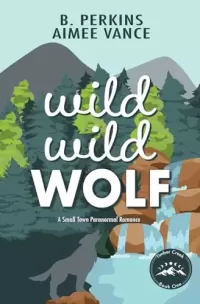 Wild Wild Wolf: A Small Town Paranormal Romance (Timber Creek #1)