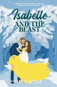 Isabelle and the Beast: A Sweet Rom-Com Retelling of Beauty and the Beast (Once Upon a RomCom #2)