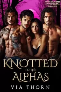 Knotted to the Alphas: An Omegaverse Reverse Harem Romance (Forbidden Alpha Kings #8)