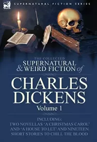 The Collected Supernatural and Weird Fiction of Charles Dickens Volume 1 (Leonaur Collected Supernatural and Weird Fiction)