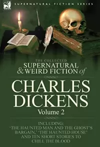 The Collected Supernatural and Weird Fiction of Charles Dickens Volume 2 (Leonaur Collected Supernatural and Weird Fiction)