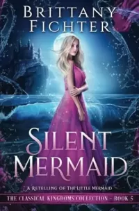Silent Mermaid: A Retelling of The Little Mermaid (The Classical Kingdoms Collection #5)