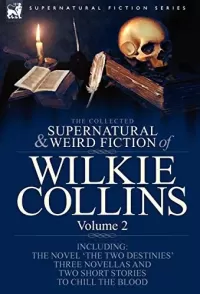 The Collected Supernatural and Weird Fiction of Wilkie Collins - Volume 2 (Leonaur Collected Supernatural and Weird Fiction)