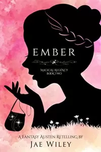 Ember: A Fantasy Austen Retelling (Magical Regency #2)