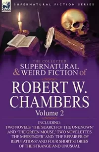 The Collected Supernatural and Weird Fiction of Robert W. Chambers - Volume 2 (Leonaur Collected Supernatural and Weird Fiction)