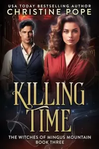 Killing Time: A Time Travel Witch Romance (The Witches of Mingus Mountain #3)
