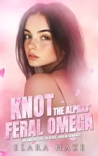 Knot the Alphas' Feral Omega: An Omegaverse Reverse Harem Romance