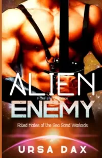 Alien Enemy: A SciFi Alien Romance (Fated Mates of the Sea Sand Warlords #2)
