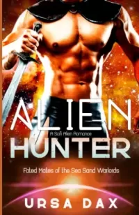 Alien Hunter: A SciFi Alien Romance (Fated Mates of the Sea Sand Warlords #6)