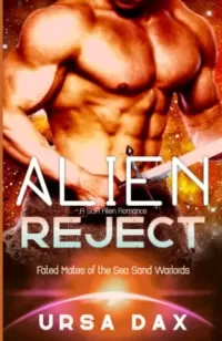 Alien Reject: A SciFi Alien Romance (Fated Mates of the Sea Sand Warlords #4)